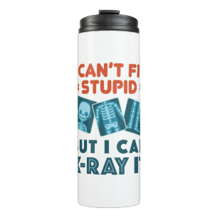 Funny X-Ray Technicia Rad Tech X-Ray Stupid Thermosbeker