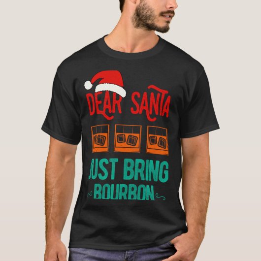 Funny Xmas Dear Santa Just Bring Bourbon Christmas T-shirt (Voorkant)