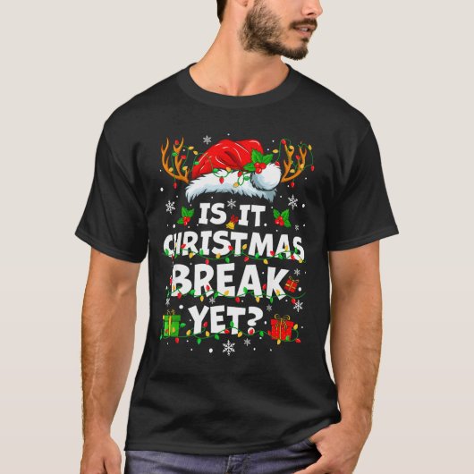 Funny Xmas Holiday Is It Christmas Break Yet Teach T-shirt (Voorkant)