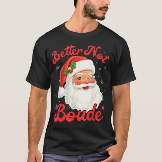 Funny Xmas Santa Claus Pun Better Not Boude Gift D T-shirt (Voorkant)