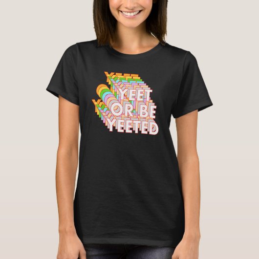 Funny Yeet Or Be Yeeted Meme Online Viral Phr. T-shirt (Voorkant)