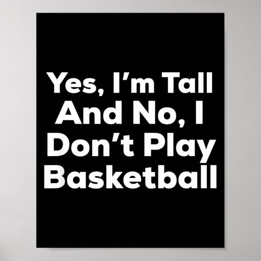 Funny Yes, Im Tall And No I Don't Play Basketball  Poster (Voorkant)
