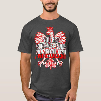 FUNNY YOU BET YOUR SWEET DUPA I'M POLISH  Poland F T-shirt