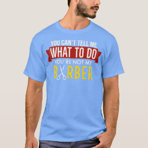 Funny you Canx27t Vertel me wat u moet doen Youx27 T-shirt