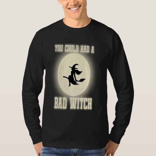 Funny You Could Had A Bad Witch Halloween Witch T-shirt (Voorkant)