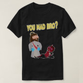 Funny You Mad Bro T-shirt (Design voorkant)
