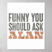 Funny You Should Ask Alan Funny Quote  Poster (Voorkant)