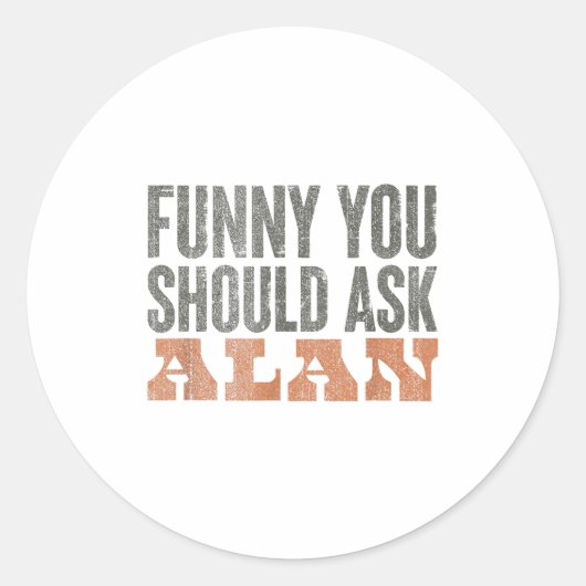 Funny You Should Ask Alan Funny Quote  Ronde Sticker (Voorkant)