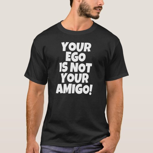 Funny Your Ego is niet je shirt van Amigo (Voorkant)