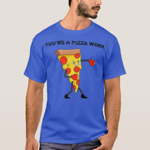 Funny Youre A Pizza Work Piece Of Pizza Work 915 T-shirt
