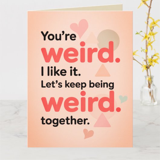 Funny You're My Weirdo Sarcastic Valentine's Day Kaart (Gele Bloem)