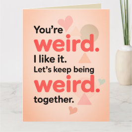 Funny You're My Weirdo Sarcastic Valentine's Day  Kaart