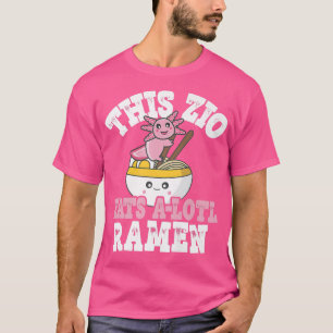 Funny Zio Ramen Axolotl Pun this Zio Eats a Lotl T-shirt