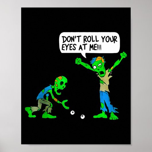 Funny Zombie Don't Roll Your Eyes At Me  Poster (Voorkant)