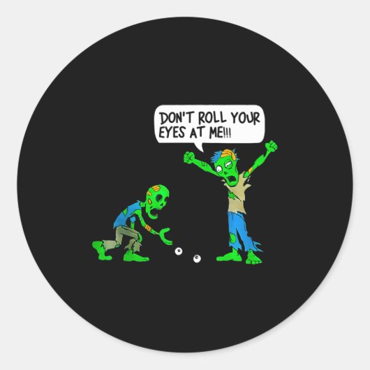 Funny Zombie Don't Roll Your Eyes At Me  Ronde Sticker (Voorkant)