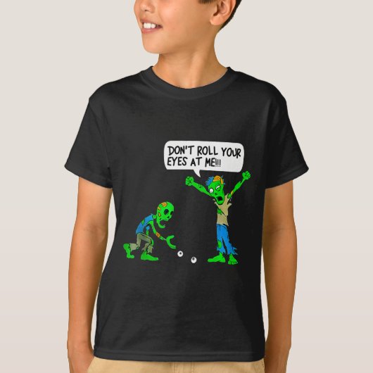 Funny Zombie Don't Roll Your Eyes At Me T-shirt (Voorkant)