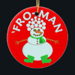 Funny'Fro Snowman Kerstmis Keramisch Ornament<br><div class="desc">Deze grappige kerstsneeuwman heeft een afro gemaakt van sneeuwballen. Daarom heet hij het 'Fro-man'. Ook beschikbaar op T-shirts,  knoppen en andere items.</div>