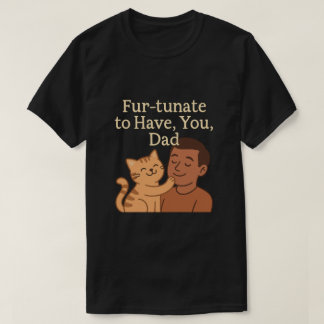 Fur-tunate To Have You, Dad - Schattige kattencade T-shirt