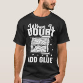 Furniture Making When In Doubt  Add Glue T-shirt (Voorkant)
