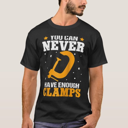 Furniture Making You Can Never Have Enough Clamps  T-shirt (Voorkant)