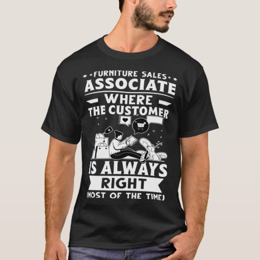 Furniture Sales Associate The Customer Is Always R T-shirt (Voorkant)