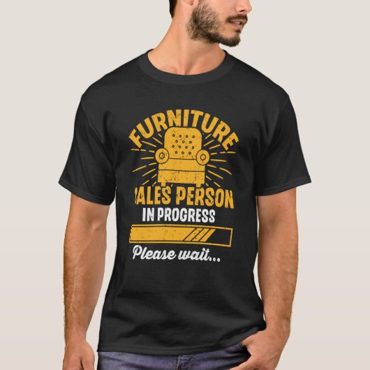 Furniture Sales Person In Progress Please Wait T-shirt (Voorkant)