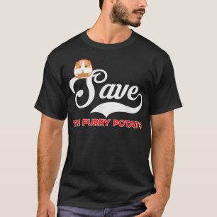 Furry Potato Guinea Pig Save the Furry Potato T-shirt