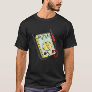 Futile Voltmeter Funny Electrician Joke T Shirt
