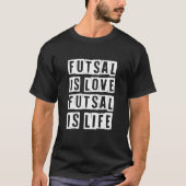 Futsal is liefde Futsal is live Football speler In T-shirt (Voorkant)