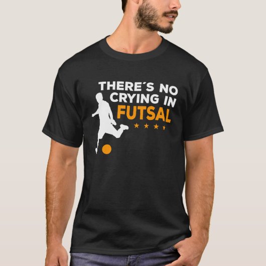 Futsal Player There´s No Crying In Futsal T-shirt (Voorkant)
