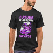 Future Brain Surgery Survivor Tumor Patient Aneury T-shirt (Voorkant)