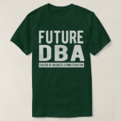 Future DBA Doctor Of Business Administration T-shirt (Design voorkant)