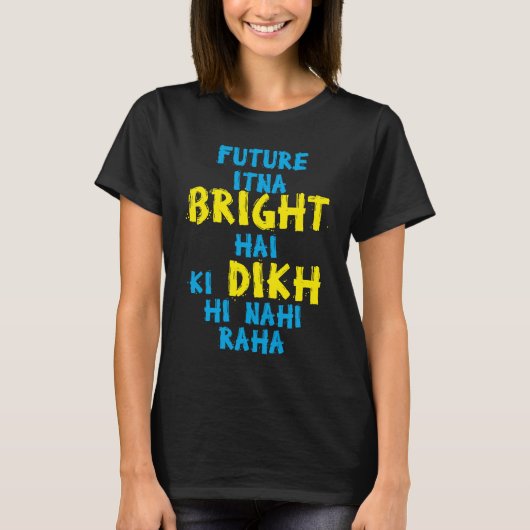 Future Itna Bright Hai Desi Funny Sarcastic Bollyw T-shirt (Voorkant)