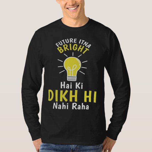 Future Itna Bright Hai Ki Dikh Hi Nahi Raha Desi H T-shirt (Voorkant)