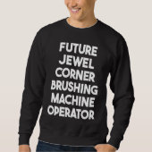 Future Jewel Corner Brushing Machine Operator Trui (Voorkant)