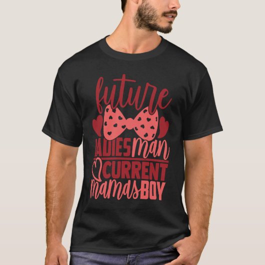 Future Ladies Man Current Mamas Boy Valentine Son T-shirt (Voorkant)