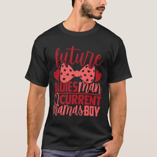 Future Ladies Man Current Mamas Boy Valentine Son  T-shirt (Voorkant)
