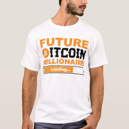 Future Millionaire Bitcoin Humor Cryptocurrency  T-shirt
