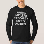 Future Nuclear Criticality Safety Engineer T-shirt (Voorkant)