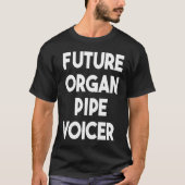 Future Organ Pipe Voicer T-shirt (Voorkant)