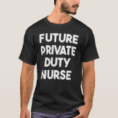 Future Private Duty Nurse T-shirt (Voorkant)