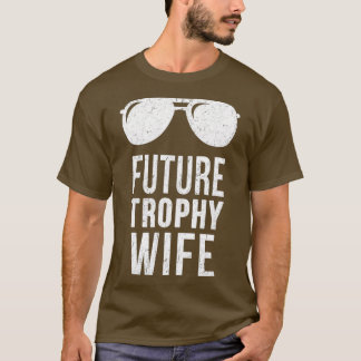 Future Trophy Fiance Groom To Be Gifts Wife T-shirt