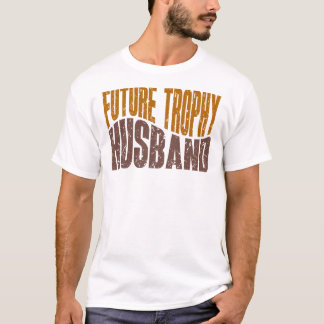 Future Trophy Husband Funny Men’s Gifts T-shirt