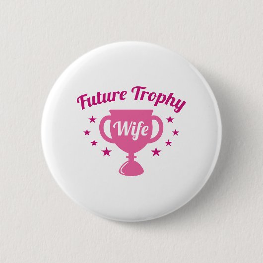 Future Trophy Wife Ronde Button 5,7 Cm (Voorkant)