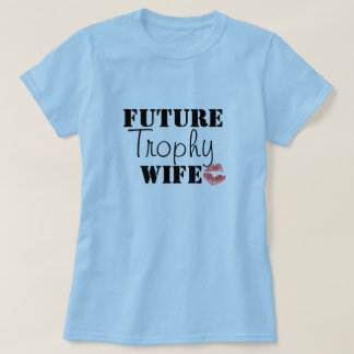 Future Trophy Wife T-shirt