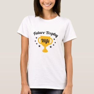 Future Trophy Wife T-shirt