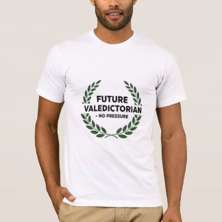 Future Valedictorian - No Pressure Funny Academic  T-shirt
