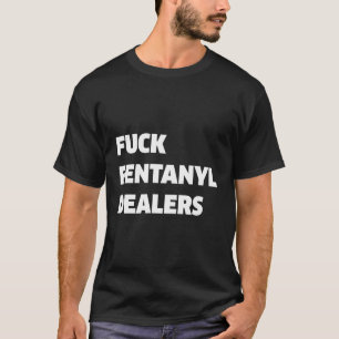 FvCK Fentanyldealers tegen pijn en ziekte T-shirt