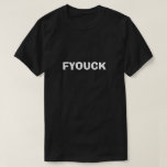 FYOUCK Funny Dirty Humor Joke T-shirt<br><div class="desc">FYOUCK Funny Dirty Humor Joke</div>