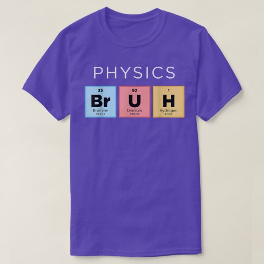 Fysica Bruh Funny Periodic Table of Elements Scien T-shirt (Design voorkant)
